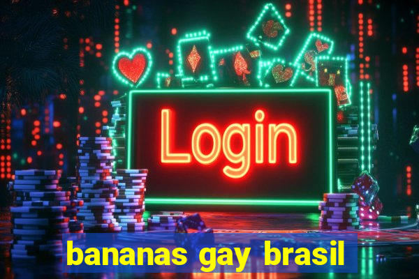 bananas gay brasil